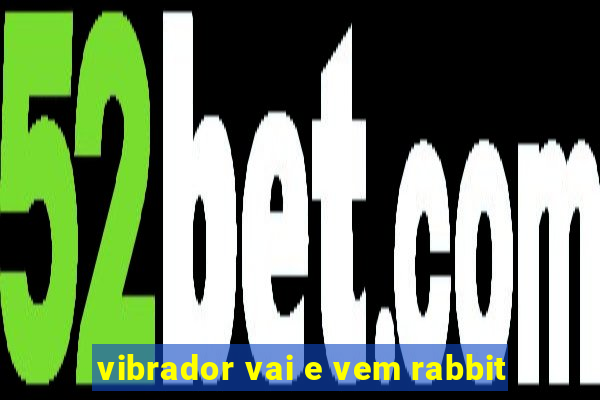 vibrador vai e vem rabbit